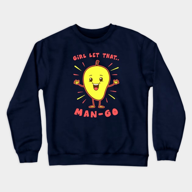 Girl Let That Man-Go Crewneck Sweatshirt by dumbshirts